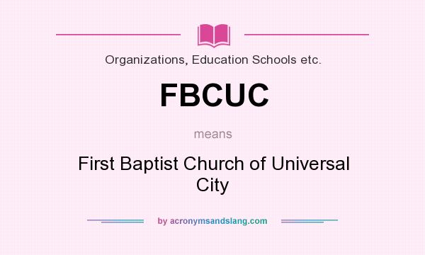 What does FBCUC mean? It stands for First Baptist Church of Universal City