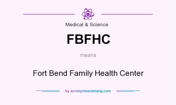 What does FBFHC mean? It stands for Fort Bend Family Health Center