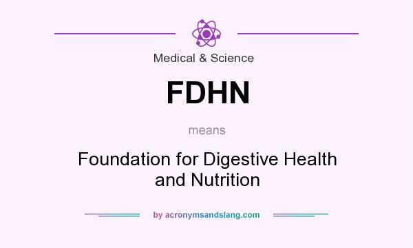 What does FDHN mean? It stands for Foundation for Digestive Health and Nutrition