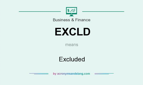 What does EXCLD mean? It stands for Excluded
