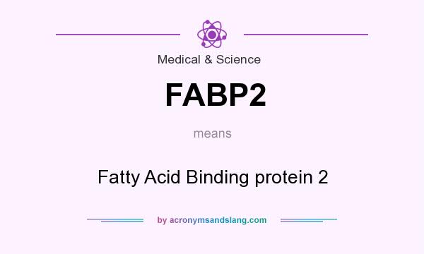 What does FABP2 mean? It stands for Fatty Acid Binding protein 2