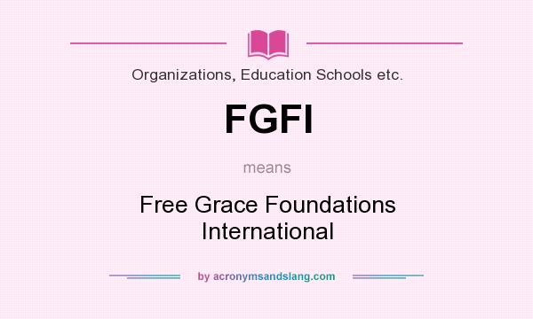 What does FGFI mean? It stands for Free Grace Foundations International