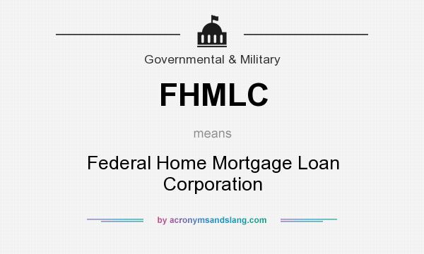 What does FHMLC mean? It stands for Federal Home Mortgage Loan Corporation
