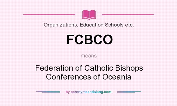 What does FCBCO mean? It stands for Federation of Catholic Bishops Conferences of Oceania