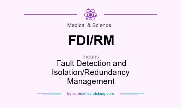 What does FDI/RM mean? It stands for Fault Detection and Isolation/Redundancy Management