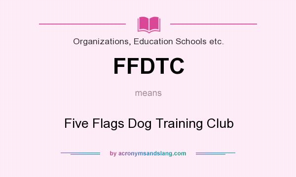 What does FFDTC mean? It stands for Five Flags Dog Training Club