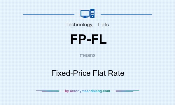 What does FP-FL mean? It stands for Fixed-Price Flat Rate