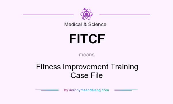 What does FITCF mean? It stands for Fitness Improvement Training Case File