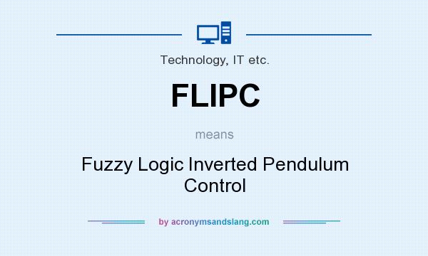What does FLIPC mean? It stands for Fuzzy Logic Inverted Pendulum Control