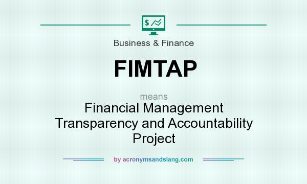 What does FIMTAP mean? It stands for Financial Management Transparency and Accountability Project