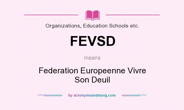 What does FEVSD mean? It stands for Federation Europeenne Vivre Son Deuil