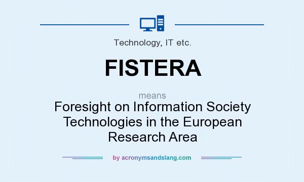 What does FISTERA mean? It stands for Foresight on Information Society Technologies in the European Research Area