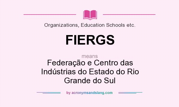 What does FIERGS mean? It stands for Federação e Centro das Indústrias do Estado do Rio Grande do Sul