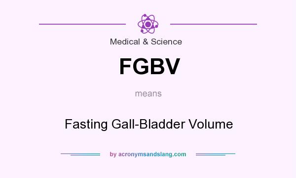 What does FGBV mean? It stands for Fasting Gall-Bladder Volume