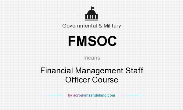 What does FMSOC mean? It stands for Financial Management Staff Officer Course