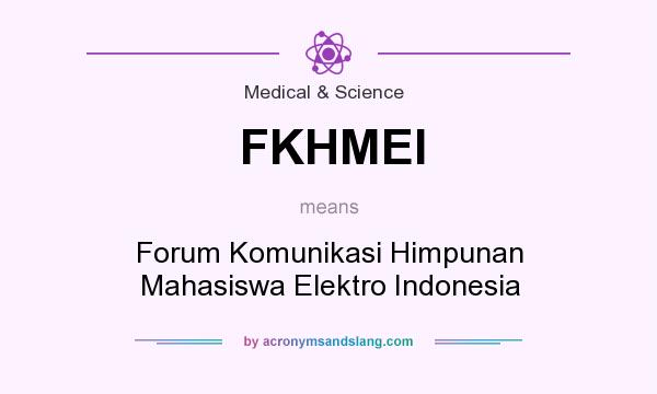 What does FKHMEI mean? It stands for Forum Komunikasi Himpunan Mahasiswa Elektro Indonesia