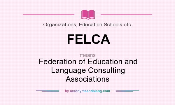 What does FELCA mean? It stands for Federation of Education and Language Consulting Associations