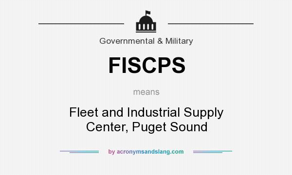 What does FISCPS mean? It stands for Fleet and Industrial Supply Center, Puget Sound