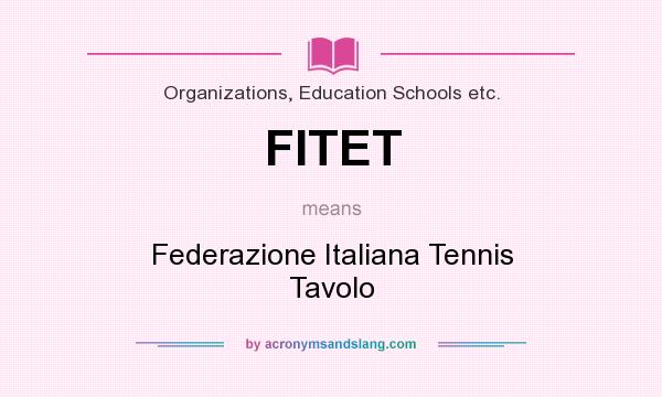 What does FITET mean? It stands for Federazione Italiana Tennis Tavolo