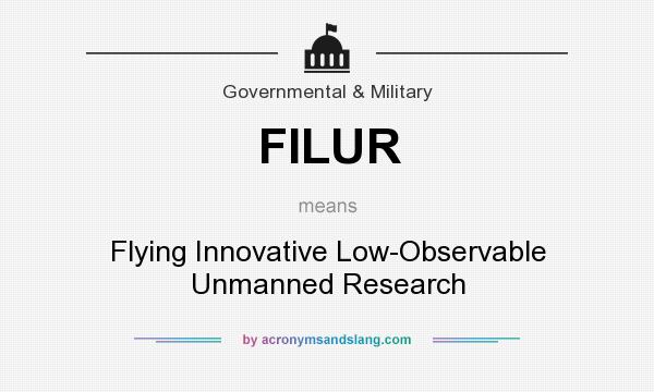 What does FILUR mean? It stands for Flying Innovative Low-Observable Unmanned Research