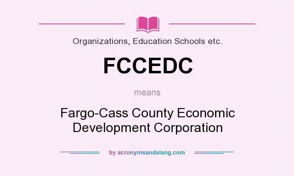What does FCCEDC mean? It stands for Fargo-Cass County Economic Development Corporation