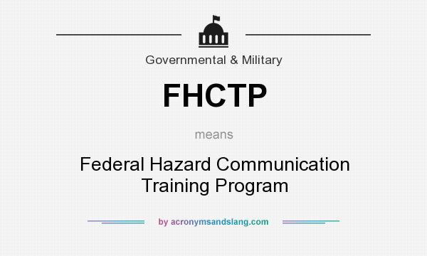 What does FHCTP mean? It stands for Federal Hazard Communication Training Program