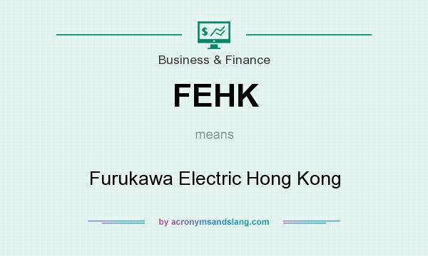 What does FEHK mean? It stands for Furukawa Electric Hong Kong