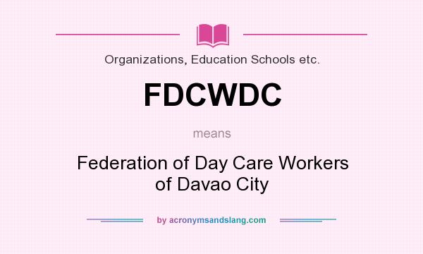 What does FDCWDC mean? It stands for Federation of Day Care Workers of Davao City