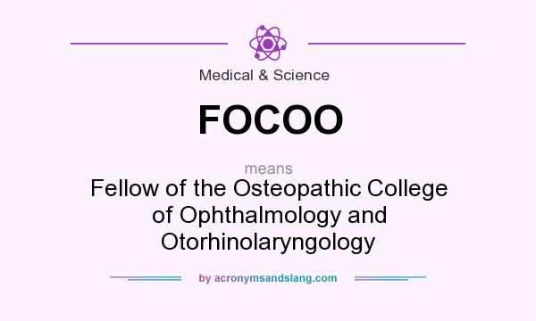 What does FOCOO mean? It stands for Fellow of the Osteopathic College of Ophthalmology and Otorhinolaryngology