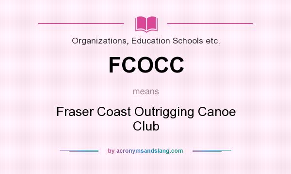 What does FCOCC mean? It stands for Fraser Coast Outrigging Canoe Club