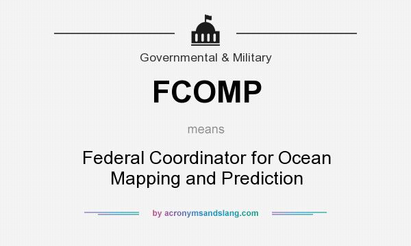 What does FCOMP mean? It stands for Federal Coordinator for Ocean Mapping and Prediction
