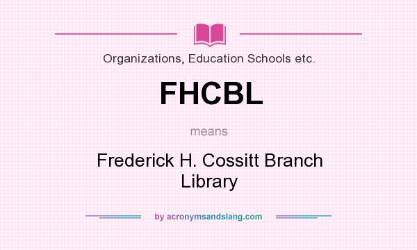 What does FHCBL mean? It stands for Frederick H. Cossitt Branch Library