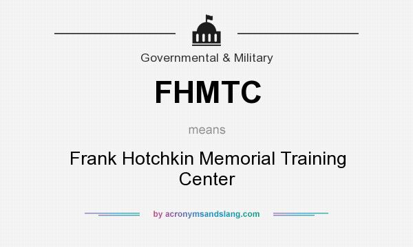 What does FHMTC mean? It stands for Frank Hotchkin Memorial Training Center