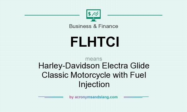 What does FLHTCI mean? It stands for Harley-Davidson Electra Glide Classic Motorcycle with Fuel Injection