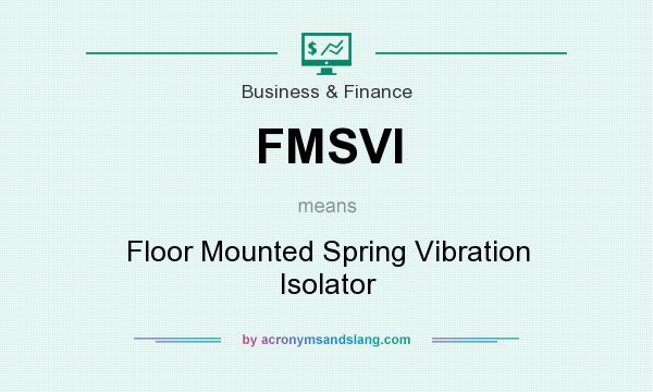 What does FMSVI mean? It stands for Floor Mounted Spring Vibration Isolator