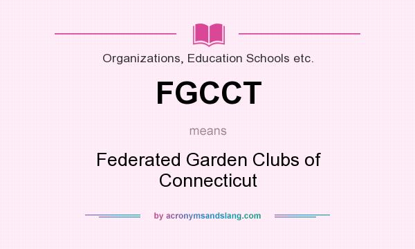 What does FGCCT mean? It stands for Federated Garden Clubs of Connecticut