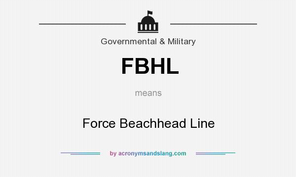 What does FBHL mean? It stands for Force Beachhead Line