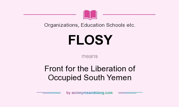What does FLOSY mean? It stands for Front for the Liberation of Occupied South Yemen