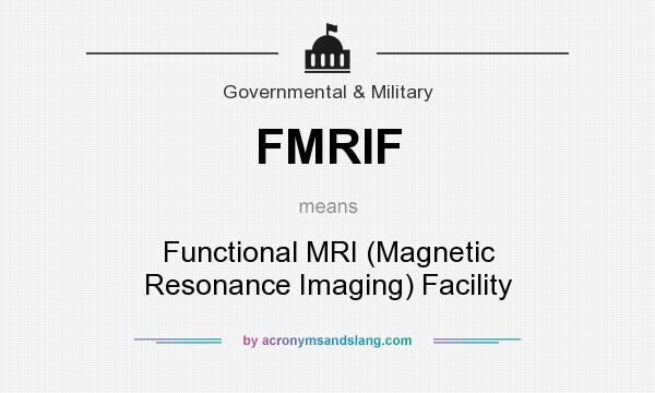 What does FMRIF mean? It stands for Functional MRI (Magnetic Resonance Imaging) Facility