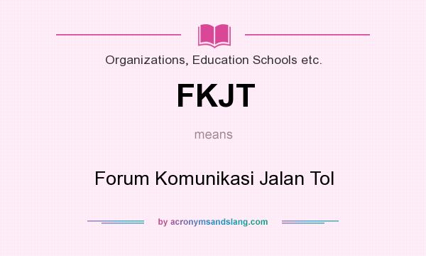 What does FKJT mean? It stands for Forum Komunikasi Jalan Tol