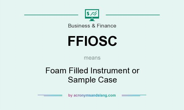 What does FFIOSC mean? It stands for Foam Filled Instrument or Sample Case