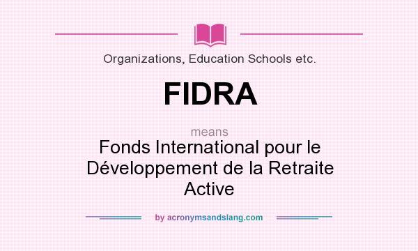 What does FIDRA mean? It stands for Fonds International pour le Développement de la Retraite Active