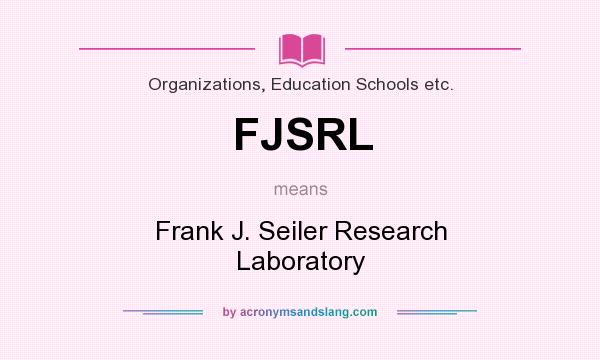 What does FJSRL mean? It stands for Frank J. Seiler Research Laboratory