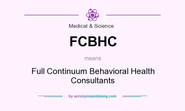 What does FCBHC mean? It stands for Full Continuum Behavioral Health Consultants