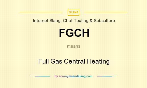 What does FGCH mean? It stands for Full Gas Central Heating