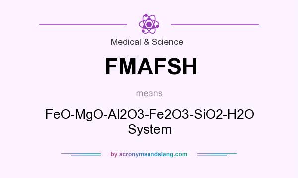 What does FMAFSH mean? It stands for FeO-MgO-Al2O3-Fe2O3-SiO2-H2O System