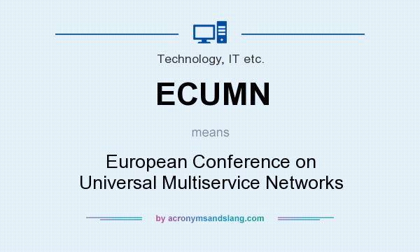 What does ECUMN mean? It stands for European Conference on Universal Multiservice Networks