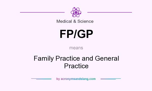 What does FP/GP mean? It stands for Family Practice and General Practice