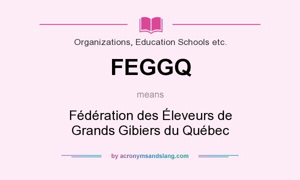 What does FEGGQ mean? It stands for Fédération des Éleveurs de Grands Gibiers du Québec