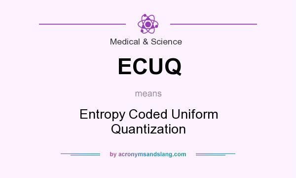 What does ECUQ mean? It stands for Entropy Coded Uniform Quantization